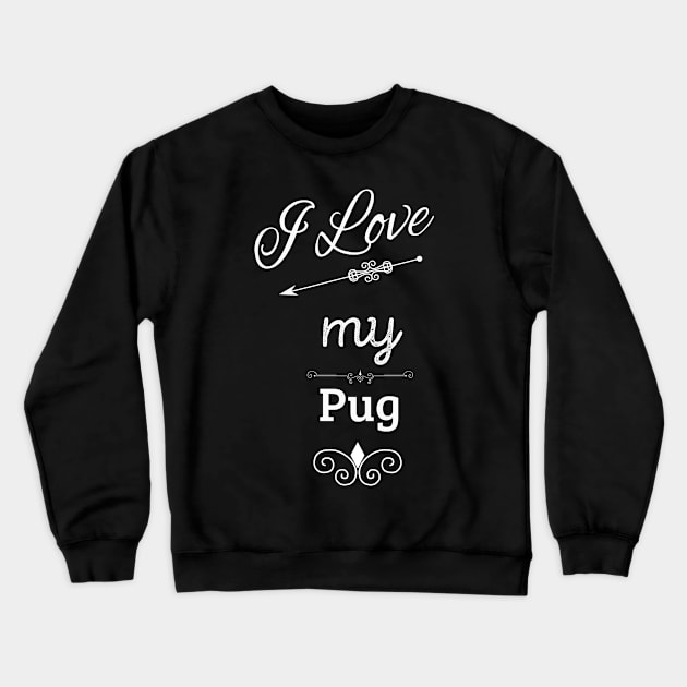 I Love My Pug Crewneck Sweatshirt by swagmaven